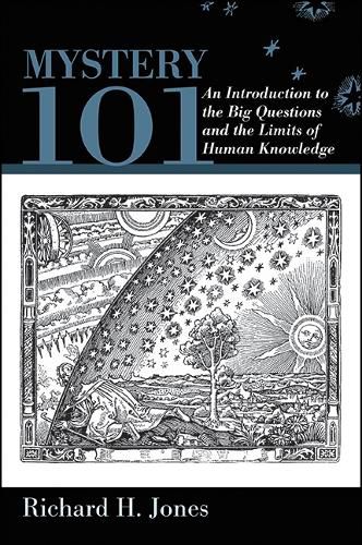 Mystery 101: An Introduction to the Big Questions and the Limits of Human Knowledge