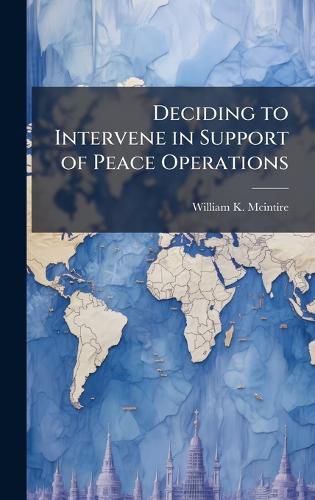 Cover image for Deciding to Intervene in Support of Peace Operations