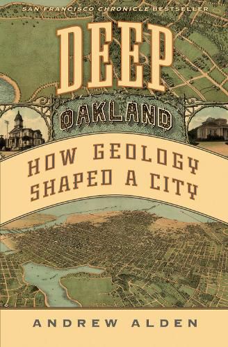 Cover image for Deep Oakland: How Geology Formed a City