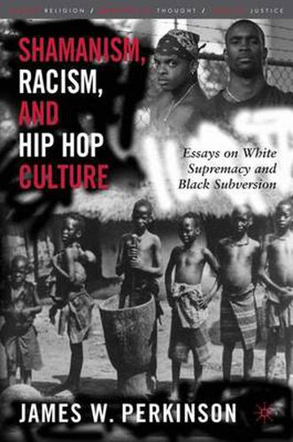 Cover image for Shamanism, Racism, and Hip Hop Culture: Essays on White Supremacy and Black Subversion