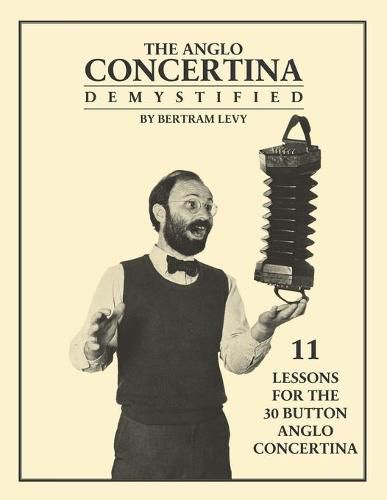 Cover image for The Anglo Concertina Demystified: 11 Lessons for the 30 button Anglo Concertina