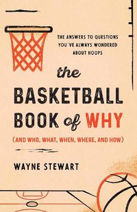 Cover image for The Basketball Book of Why (and Who, What, When, Where, and How)