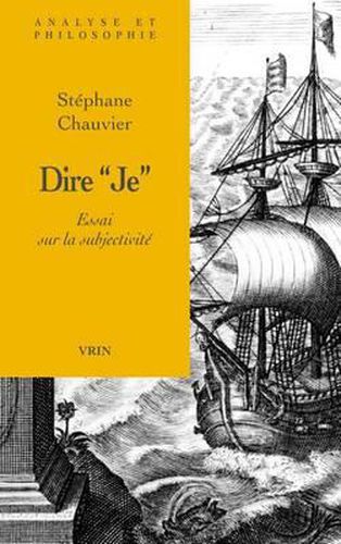 Cover image for Dire Je: Essai Sur La Subjectivite