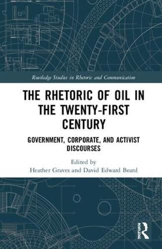 The Rhetoric of Oil in the Twenty-First Century: Government, Corporate, and Activist Discourses