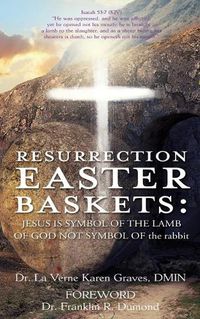 Cover image for Resurrection Easter Baskets: JESUS IS SYMBOL OF THE LAMB OF GOD NOT SYMBOL OF the rabbit