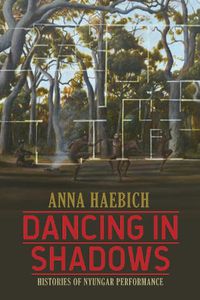 Cover image for Dancing in Shadows: Histories of Nyungar Performance