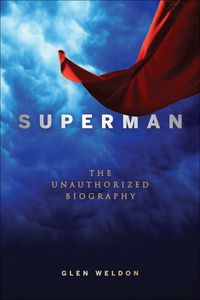 Cover image for Superman: A Biography: The Unauthorized Biography