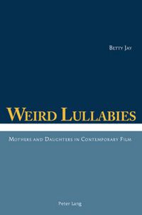 Cover image for Weird Lullabies: Mothers and Daughters in Contemporary Film
