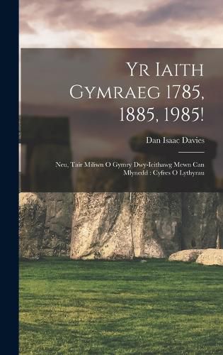 Cover image for Yr Iaith Gymraeg 1785, 1885, 1985!