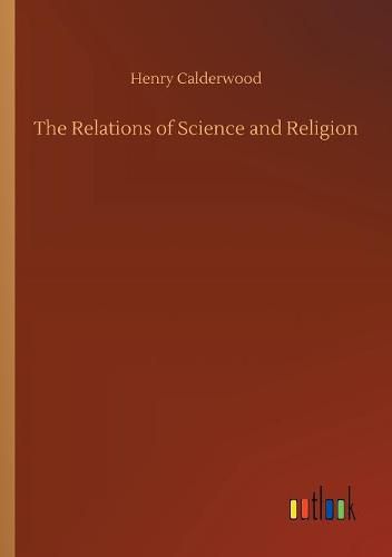 The Relations of Science and Religion