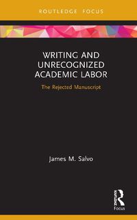 Cover image for Writing and Unrecognized Academic Labor: The Rejected Manuscript