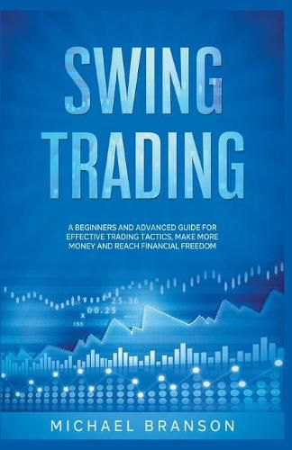 Cover image for Swing Trading A Beginners And Advanced Guide For Effective Trading Tactics, Make More Money And Reach Financial Freedom