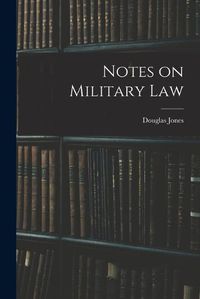 Cover image for Notes on Military Law