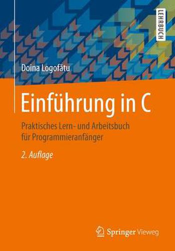 Einfuhrung in C: Praktisches Lern- Und Arbeitsbuch Fur Programmieranfanger