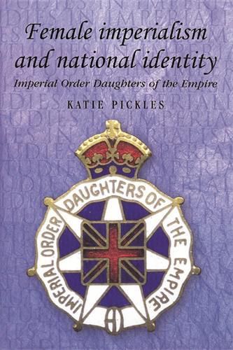 Cover image for Female Imperialism and National Identity: Imperial Order Daughters of the Empire