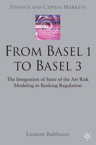 From Basel 1 to Basel 3: The Integration of State of the Art Risk Modelling in Banking Regulation