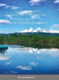 Cover image for Meditations and Inspirations from the First Christian Bible - The Aramaic Peshitta (volume 3)