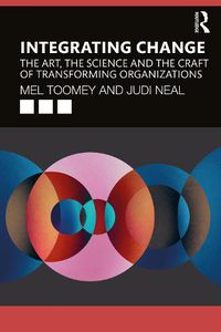 Cover image for Integrating Change: The Art, the Science and the Craft of Transforming Organizations