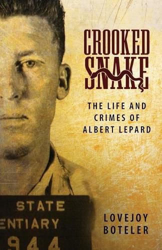 Cover image for Crooked Snake: The Life and Crimes of Albert Lepard