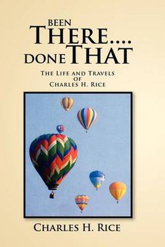 Cover image for Been There....Done That: The Life and Travels of Charles H Rice