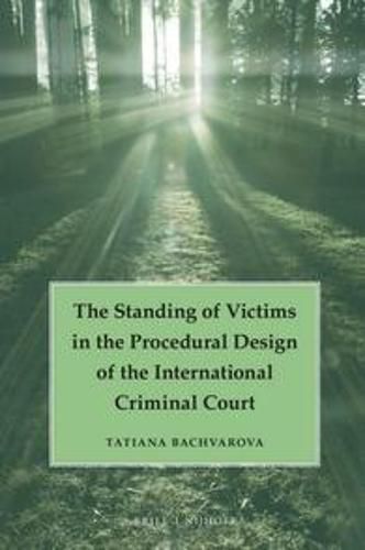 Cover image for The Standing of Victims in the Procedural Design of the International Criminal Court