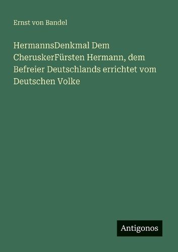 Cover image for HermannsDenkmal Dem CheruskerFuersten Hermann, dem Befreier Deutschlands errichtet vom Deutschen Volke