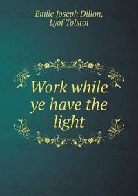 Cover image for Work while ye have the light