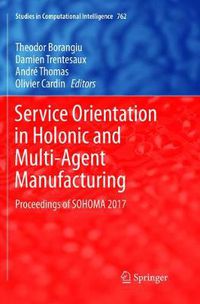 Cover image for Service Orientation in Holonic and Multi-Agent Manufacturing: Proceedings of SOHOMA 2017