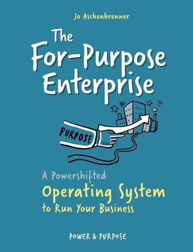 Cover image for The For-Purpose Enterprise: A Powershifted Operating System to Run Your Business