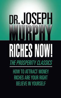 Cover image for Riches Now!: The Prosperity Classics: How to Attract Money; Riches Are Your Right; Believe in Yourself