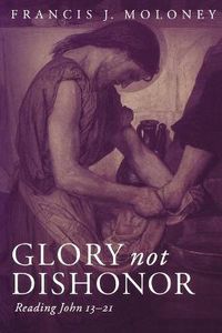 Cover image for Glory Not Dishonor: Reading John 13-21