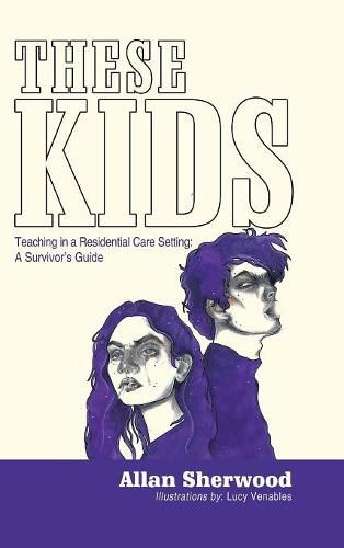 Cover image for These Kids: Teaching in a Residential Care Setting: a Survivor'S Guide