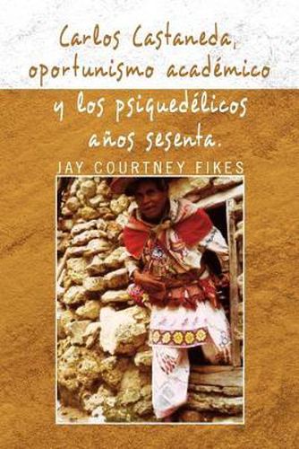 Cover image for Carlos Castaneda, Oportunismo Academico y Los Psiquedelicos Anos Sesenta