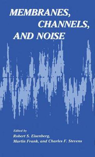 Membranes, Channels, and Noise