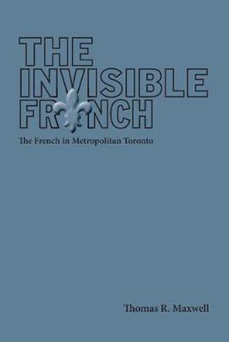 Cover image for The Invisible French: The French in Metropolitan Toronto