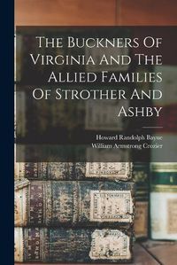 Cover image for The Buckners Of Virginia And The Allied Families Of Strother And Ashby