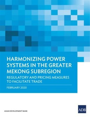 Cover image for Harmonizing Power Systems in the Greater Mekong Subregion: Regulatory and Pricing Measures to Facilitate Trade