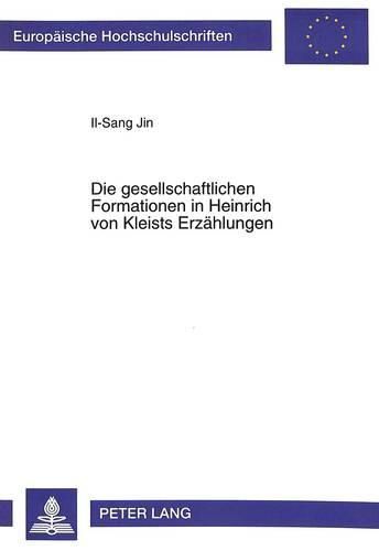 Cover image for Die Gesellschaftlichen Formationen in Heinrich Von Kleists Erzaehlungen