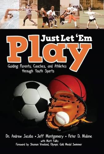 Just Let  em Play: Guiding Parents, Coaches and Athletes Through Youth Sports