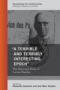 Cover image for A Terrible and Terribly Interesting Epoch: The Holocaust Diary of Lucien Dreyfus
