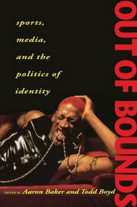 Cover image for Out of Bounds: Sports, Media and the Politics of Identity