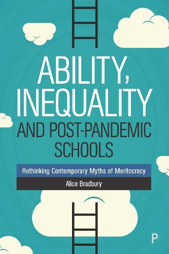 Cover image for Ability, Inequality and Post-Pandemic Schools: Rethinking Contemporary Myths of Meritocracy