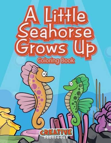 A Little Seahorse Grows Up Coloring Book