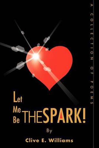 Cover image for Let Me be the Spark!: A Collection of Poems