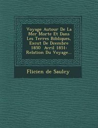 Cover image for Voyage Autour de La Mer Morte Et Dans Les Terres Bibliques, Ex Cut de D Cembre 1850 Avril 1851: Relation Du Voyage...