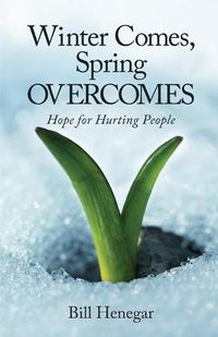 Cover image for Winter Comes, Spring OVERCOMES: Hope for Hurting People