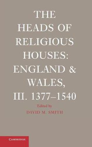 Cover image for The Heads of Religious Houses: England and Wales, III. 1377-1540