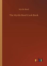 Cover image for The Myrtle Reed Cook Book