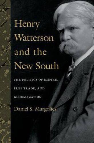 Henry Watterson and the New South: The Politics of Empire, Free Trade, and Globalization