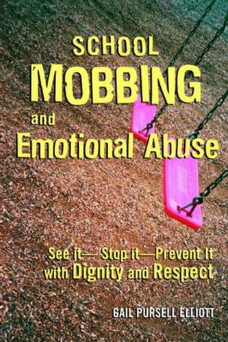 Cover image for School Mobbing and Emotional Abuse: See it - Stop it - Prevent it with Dignity and Respect